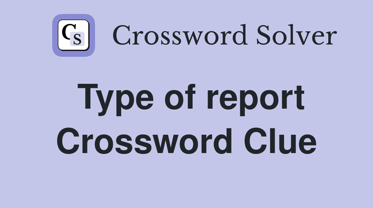 Type of report Crossword Clue Answers Crossword Solver